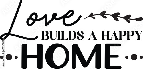 Love Builds a Happy Home Svg Design