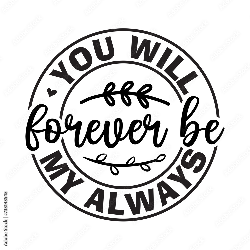 You Will Forever Be My Always SVG Cut File