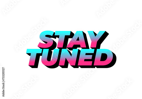 Stay tuned. Text effect in eye catching color with 3D look style
