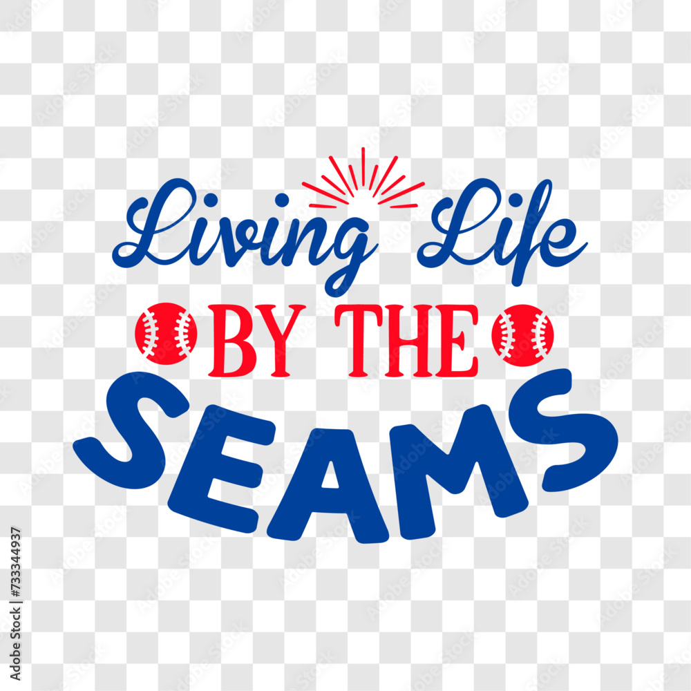 Living Life By The Seams - Baseball t shirt design, Hand drawn lettering phrase, Calligraphy graphic design