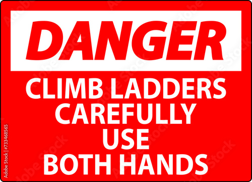 Danger Sign, Climb Ladders Slowly and Use Both Hands