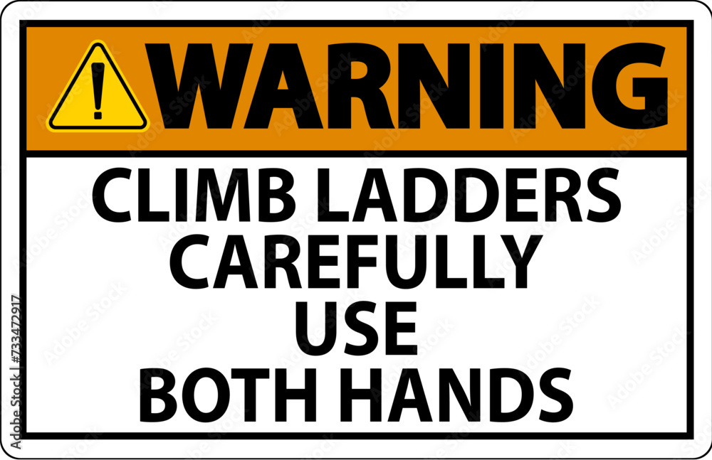Warning Sign, Climb Ladders Slowly and Use Both Hands Warning Sign, Climb Ladders Slowly and Use Both Hands