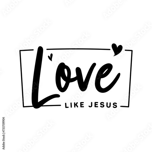 Love like Jesus, Christian typography for crafting and DIY Gift, Typo for print or use as poster, card, flyer or T Shirt