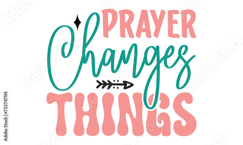 Prayer Changes Things, Easter Svg And T-Shirt design EPS File Format