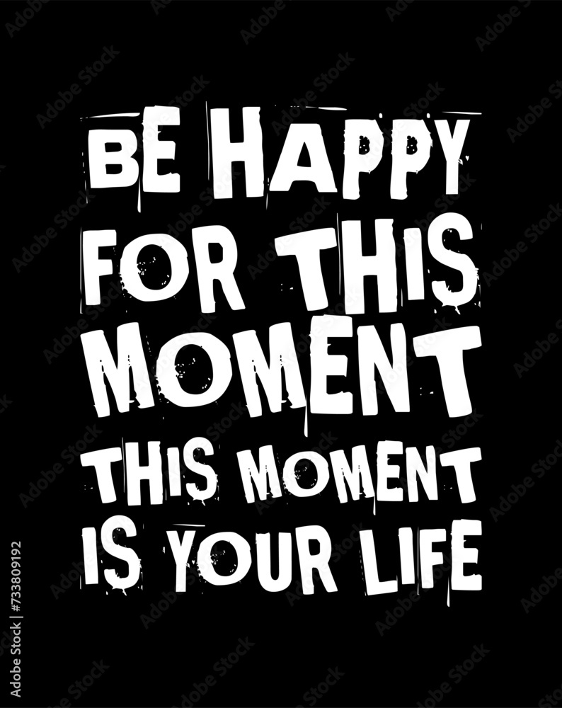 be happy for this moment this moment is your life simple typography with black background