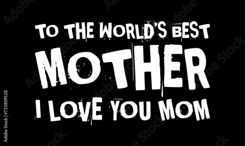 to the worlds best mother i love you mom simple typography with black background