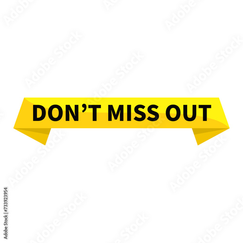 dont miss out Text In Yellow Ribbon Rectangle Shape For Promotion Business Marketing Advertising Social Media Information Announcement
