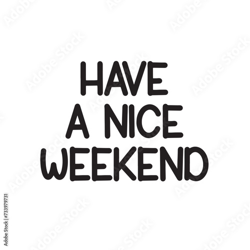 Have a Nice Weekend Lettering Quotes. Vector Illustration