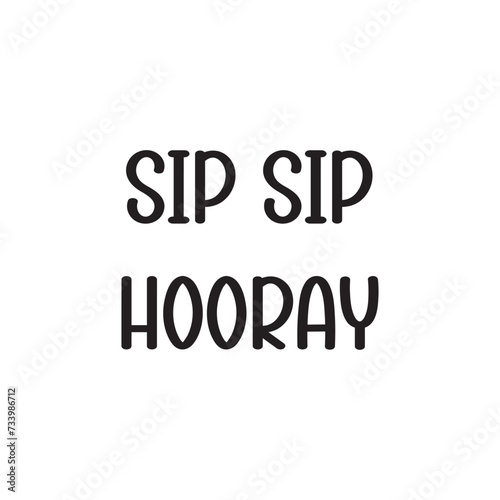 Sip Sip Hooray Lettering Quotes. Vector Illustration