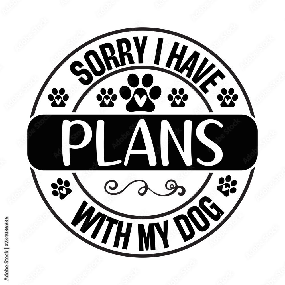 Sorry I Have Plans With My Dog SVG Cut File