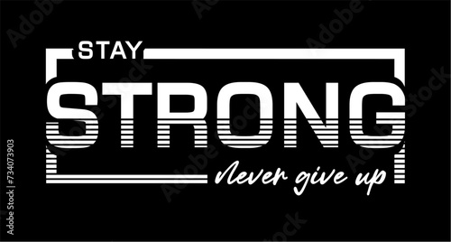 Stay Strong Never Give Up, Fitness slogan quote T-shirt design graphic vector, Inspirational and Motivational Typography Quotes t shirt designs 