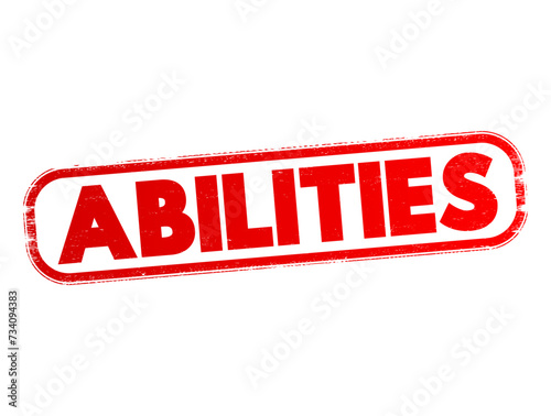 Abilities - possession of the qualities required to do something, necessary skill, competence or power, text concept stamp