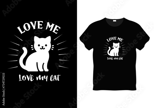 Love me love my cat,love pet cat,cat lover  tshirt design