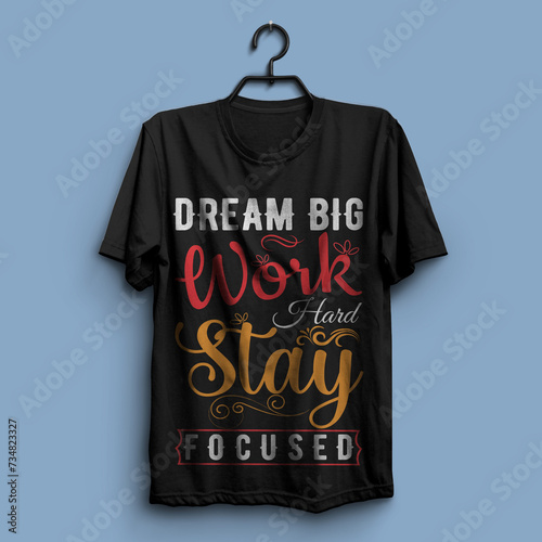 Dream big work hard stay focused typography t shirt design, motivational typography t shirt design, inspirational quotes t-shirt design photo