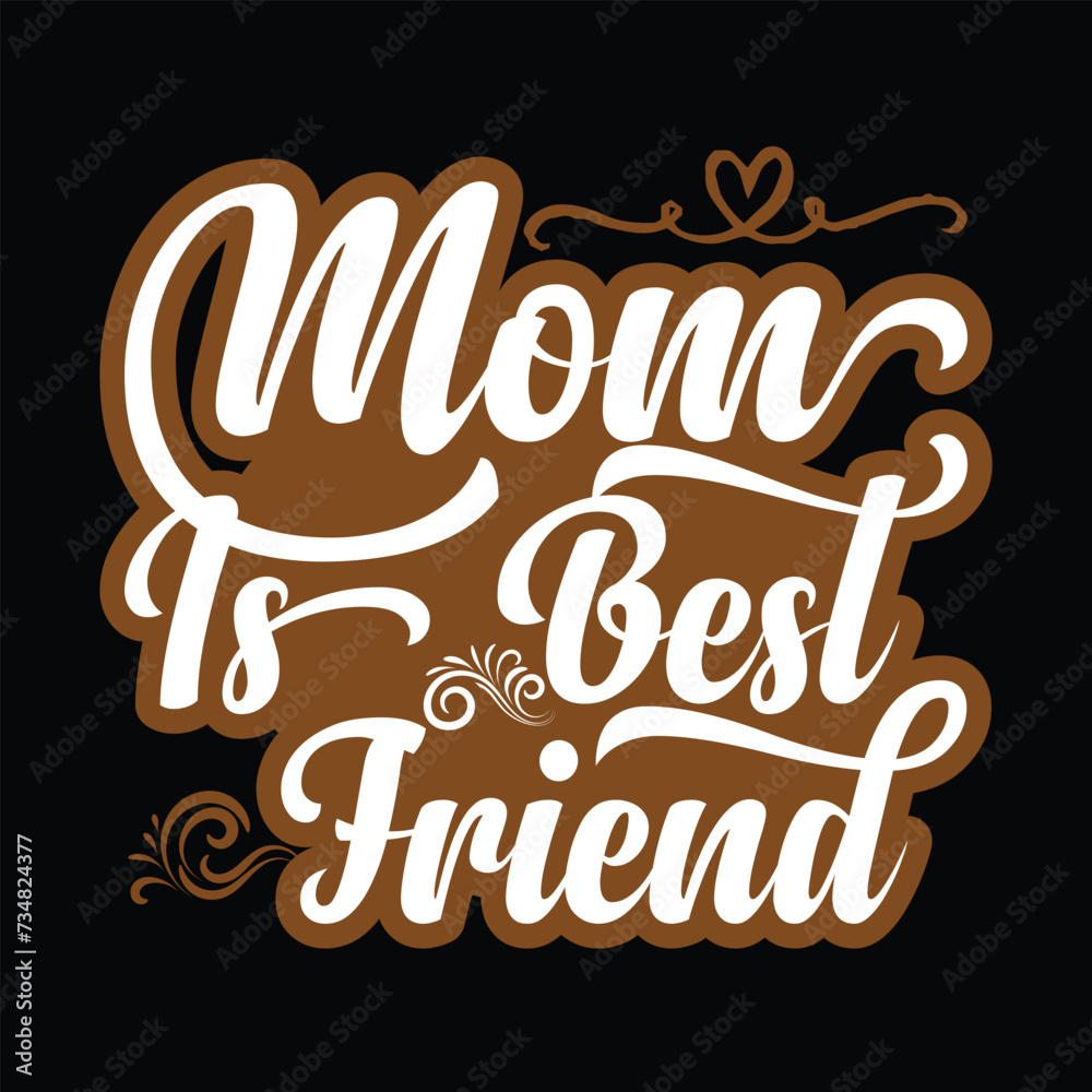 Mom is best friend typography t shirt design, motivational typography t shirt design, inspirational quotes t-shirt design Mom is best friend typography t shirt design, motivational typography t shirt design, inspirational quotes t-shirt design
