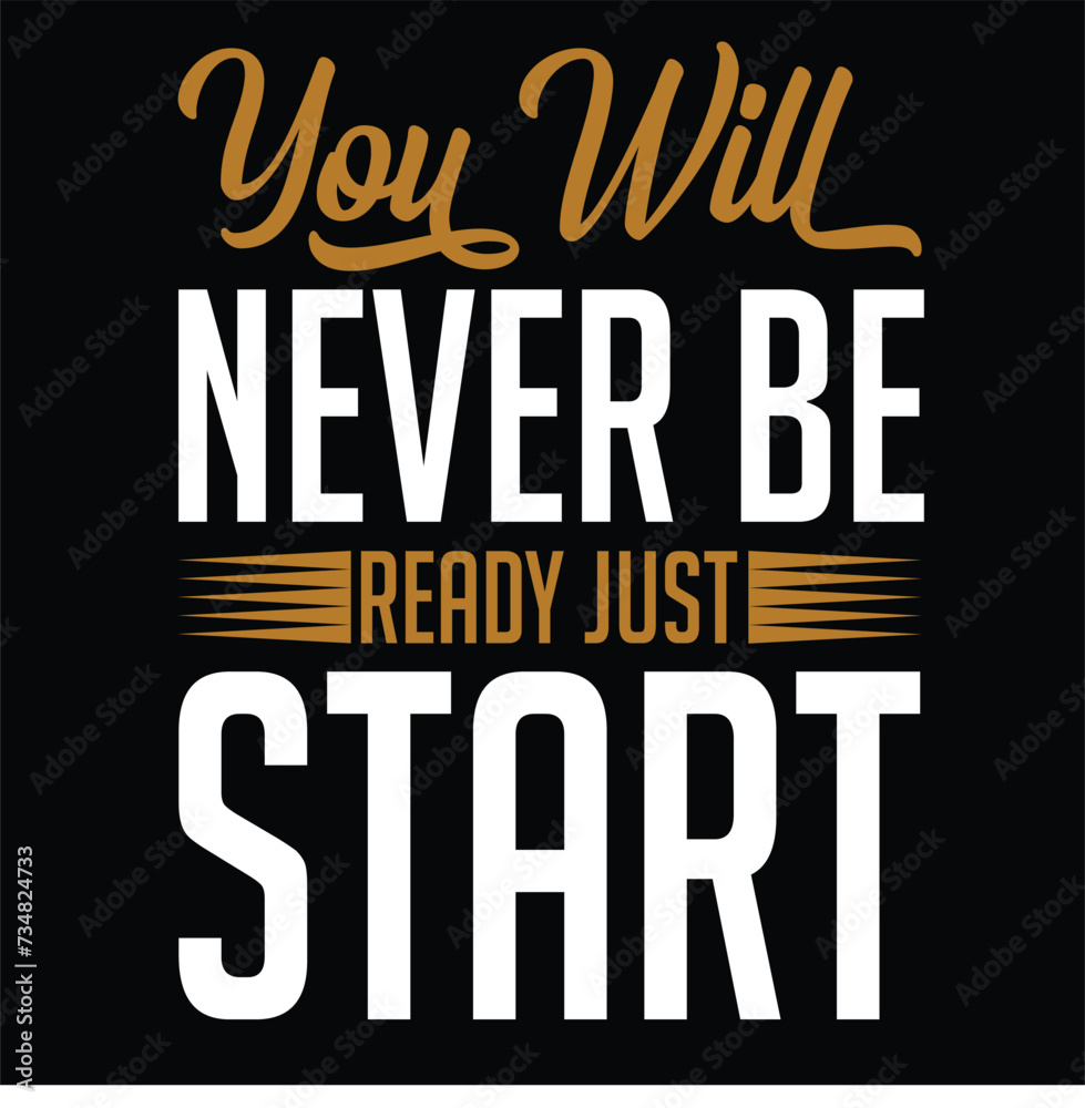 you will never be ready just start typography t shirt design, motivational typography t shirt design, inspirational quotes t-shirt design
