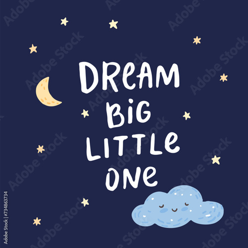 Dream big little one inspirational nursery poster design with moon crescent, clouds and starry night sky, vector illustration, hand lettering