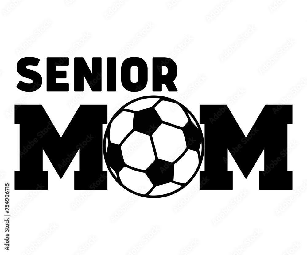 Senior Mom Svg,Soccer Day, Soccer Player Shirt, Gift For Soccer, Soccer Football, Sport Design Svg,Soccer Cut File,Soccer Ball, Soccer t-Shirt Design, European Football, Senior Mom Svg,Soccer Day, Soccer Player Shirt, Gift For Soccer, Soccer Football, Sport Design Svg,Soccer Cut File,Soccer Ball, Soccer t-Shirt Design, European Football,