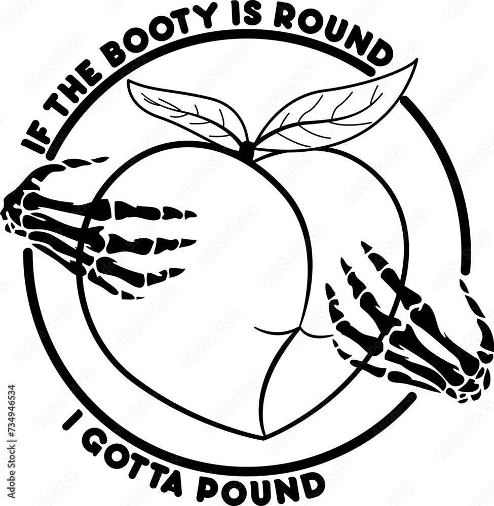 Round Gotta Vetor de If The Booty is Round I Gotta Pound Cut File, SVG file for ...