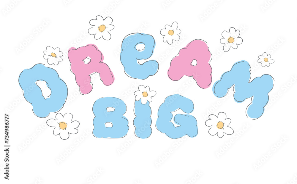 Hand drawn print, Dream Big vector illustration sketched positive vibes happy print design poster Hand drawn print, Dream Big vector illustration sketched positive vibes happy print design poster