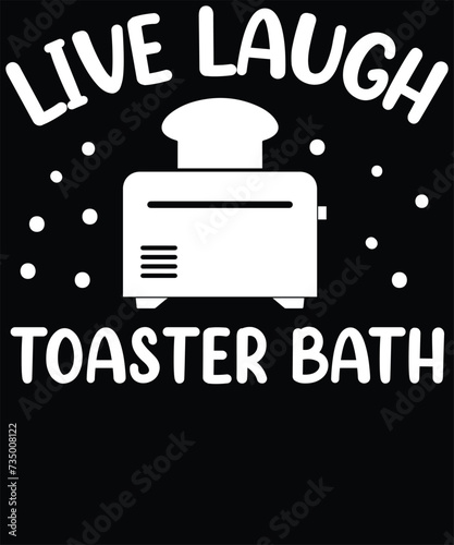 live laugh toaster bath t shirt design
