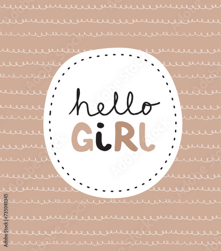Baby Shower Card. Cute Hand Drawn Vector Print for Baby Girl Party. Infantile Style Handwritten "Hello Girl" in a White Round Frame With Black Seam. Apricot Brown Background with White Looped Line.