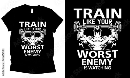 train like your worst enemy is watching gym vector t-shirt design