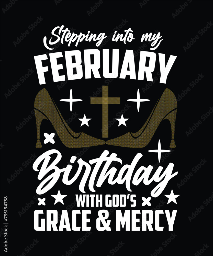 Naklejka premium STEPPING INTO MY FEBRUARY BIRTHDAY WITH GODS GRACE AND MERCY TSHIRT DESIGN