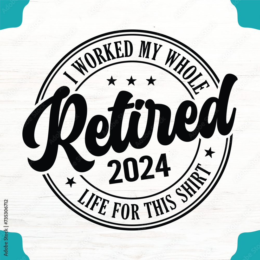 Retired 2024 I Worked My Whole Life  T-Shirt Design, Retired 2024 I Worked My Whole Life  SVG Design