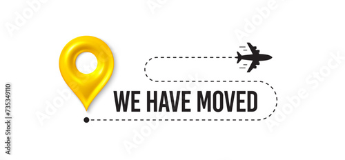 We have moved. Moving office place sign. We are moving from one address to another place. Relocation banner with place for new office location address. Path with 3d map pin and plane. Vector