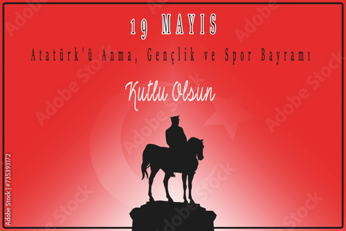 19 Mayis Ataturk'u Anma Genclik ve Spor Bayrami. Translated: May 19 is the commemoration of Ataturk, youth and sports day. Ataturk and Turkish flag.
