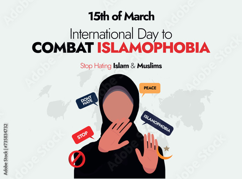 International Day to Combat Islamophobia. 15 March, International day to combat Islamophobia banner with a muslim girl wearing hijab, doing stop sign with hands. Speech bubbles of stop, islamophobia. 