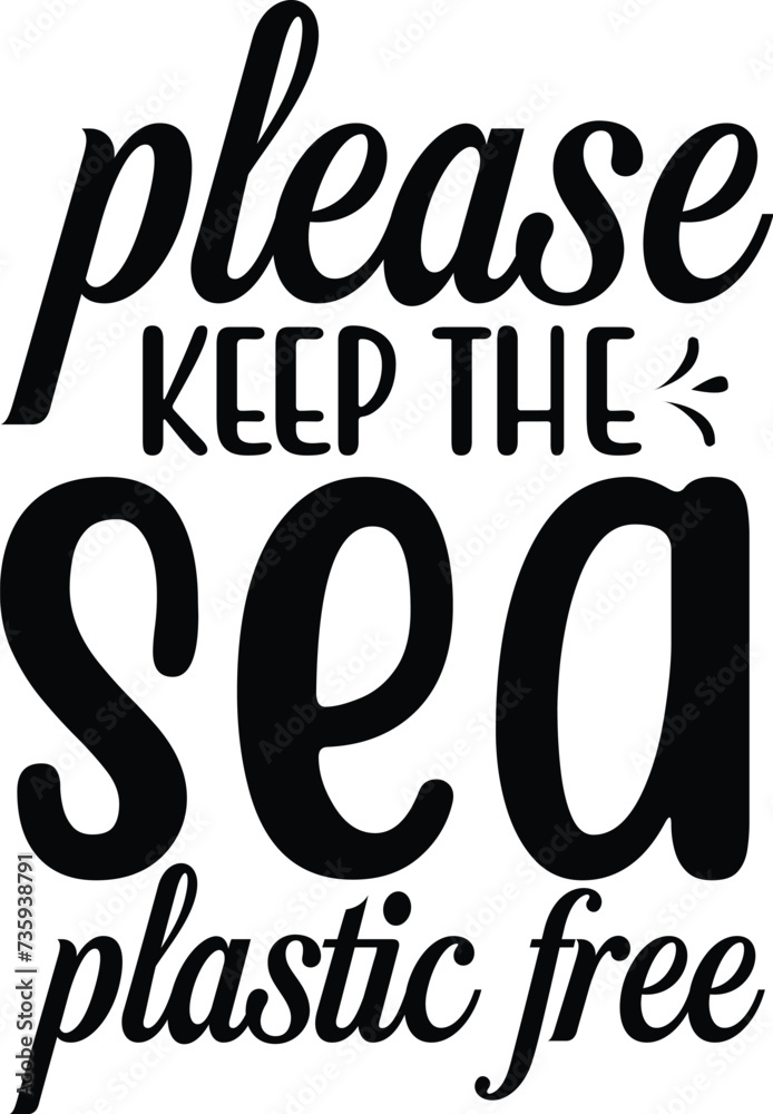 Please keep the sea plastic free Please keep the sea plastic free