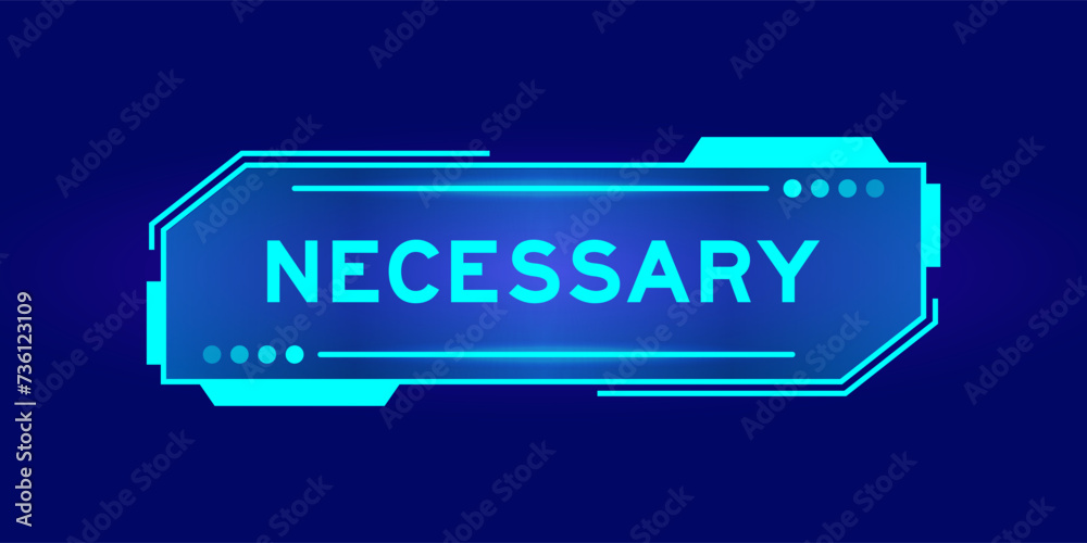 Futuristic hud banner that have word necessary on user interface screen on blue background Futuristic hud banner that have word necessary on user interface screen on blue background