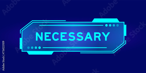 Futuristic hud banner that have word necessary on user interface screen on blue background