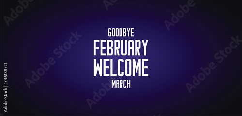 GOODBYE February WELCOME March wallpapers and backgrounds you can download and use on your smartphone, tablet, or computer.