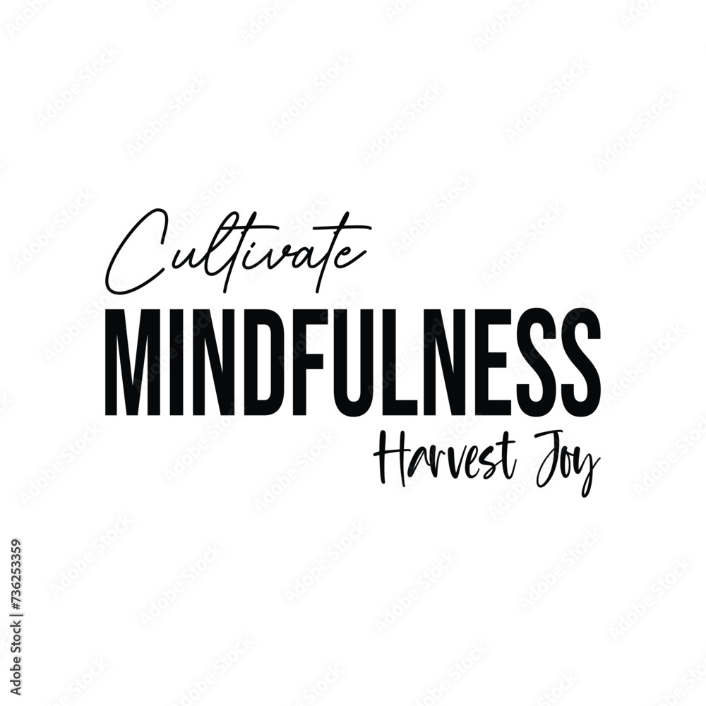 Cultivate Mindfulness, Harvest Joy