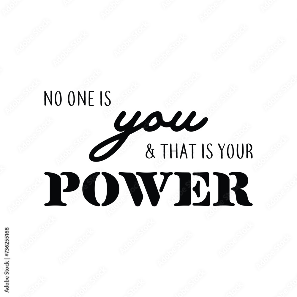 no one is you and that is your power