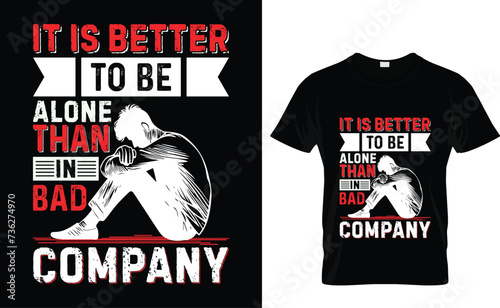 It is better  to be  alone  than in bad  company  T-shirt Design, apparel, vector illustration, graphic template, print on demand, textile fabrics, retro style, typography, vintage,George Washi t shir