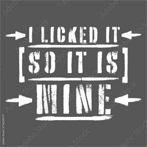 Canvas-taulu I Licked It So It Is Mine Funny Flirty Childish Naughty Joke