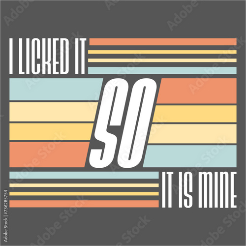 Canvas-taulu I Licked It So It Is Mine Funny Flirty Childish Naughty Joke