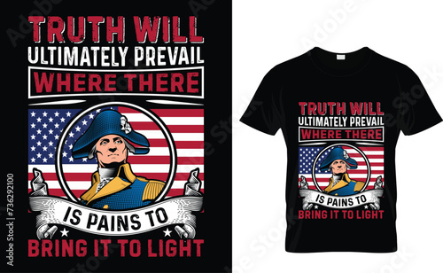 Truth will  ultimately prevail  where there  is pain to  bring it to light  George Washington T-shirt Design, vector