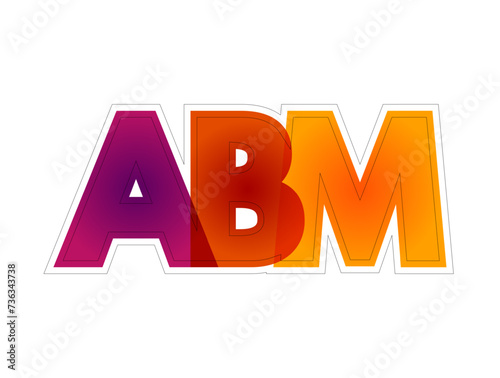 ABM Account Based Marketing - business marketing strategy that concentrates resources on a set of target accounts within a market, colourful acronym text concept background