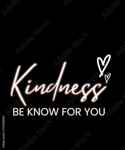 Kindness be know for you, CHOOSE KINDNESS. Calligraphic quote. Motivation kind quote. Calligraphy text choose kindness. Vector illustration. Design for print on tee, shirt, poster, banner. World Kindn photo