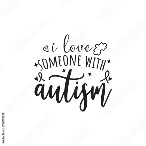 I love Someone With Autism. Vector Design on White Background