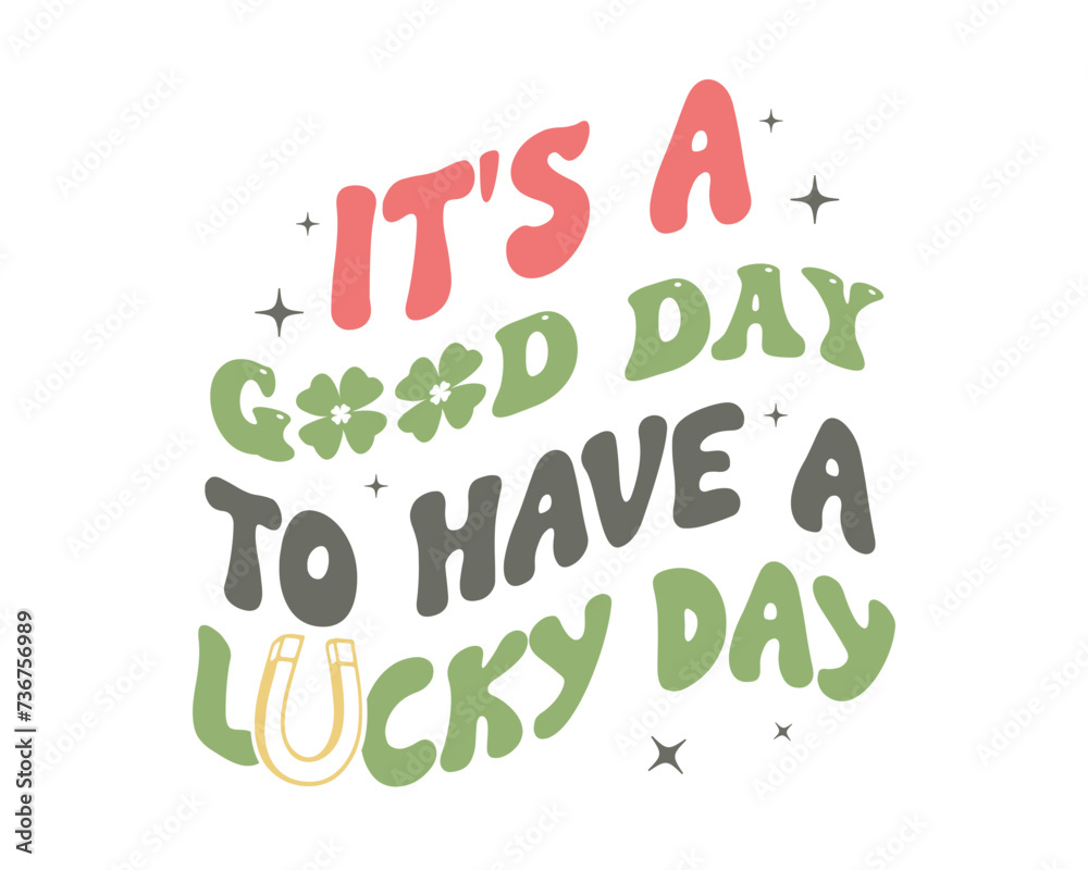 It's a good day Happy St. Patrick's Day quote wavy typographic art on white background It's a good day Happy St. Patrick's Day quote wavy typographic art on white background
