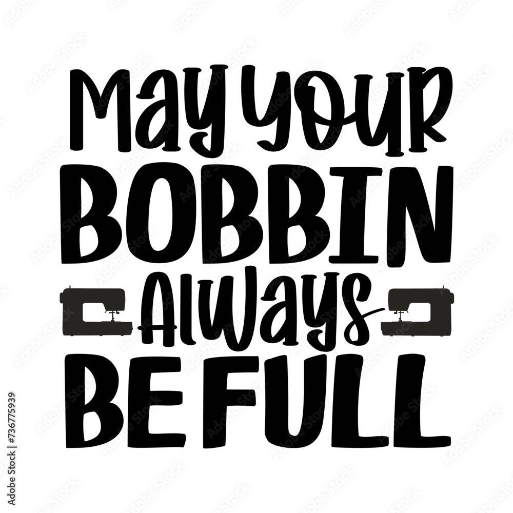 May Your Bobbin Always Be Full SVG Design