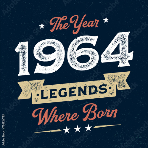 The Year 1964 Legends Wehere Born - Fresh Birthday Design. Good For Poster, Wallpaper, T-Shirt, Gift.