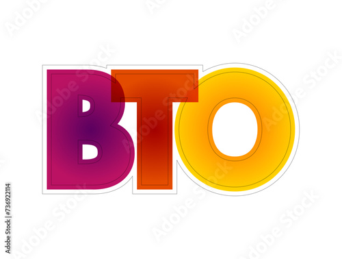 BTO Build to Order - production approach where products are not built until a confirmed order for products is received, colourful acronym text concept background