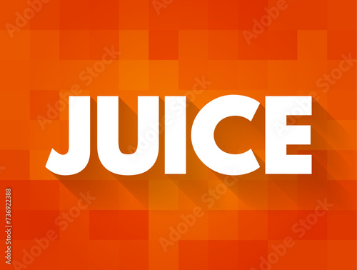 Juice is a drink made from the extraction or pressing of the natural liquid contained in fruit and vegetables, text concept background